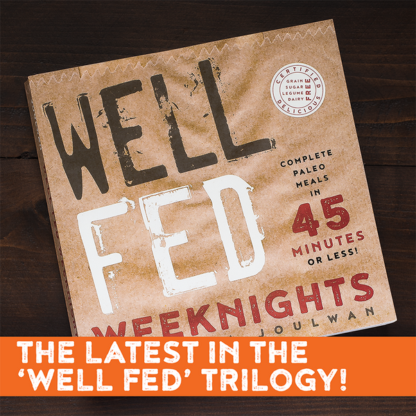 Well Fed Weeknights: Complete Paleo Meals in 45 Minutes Or Less